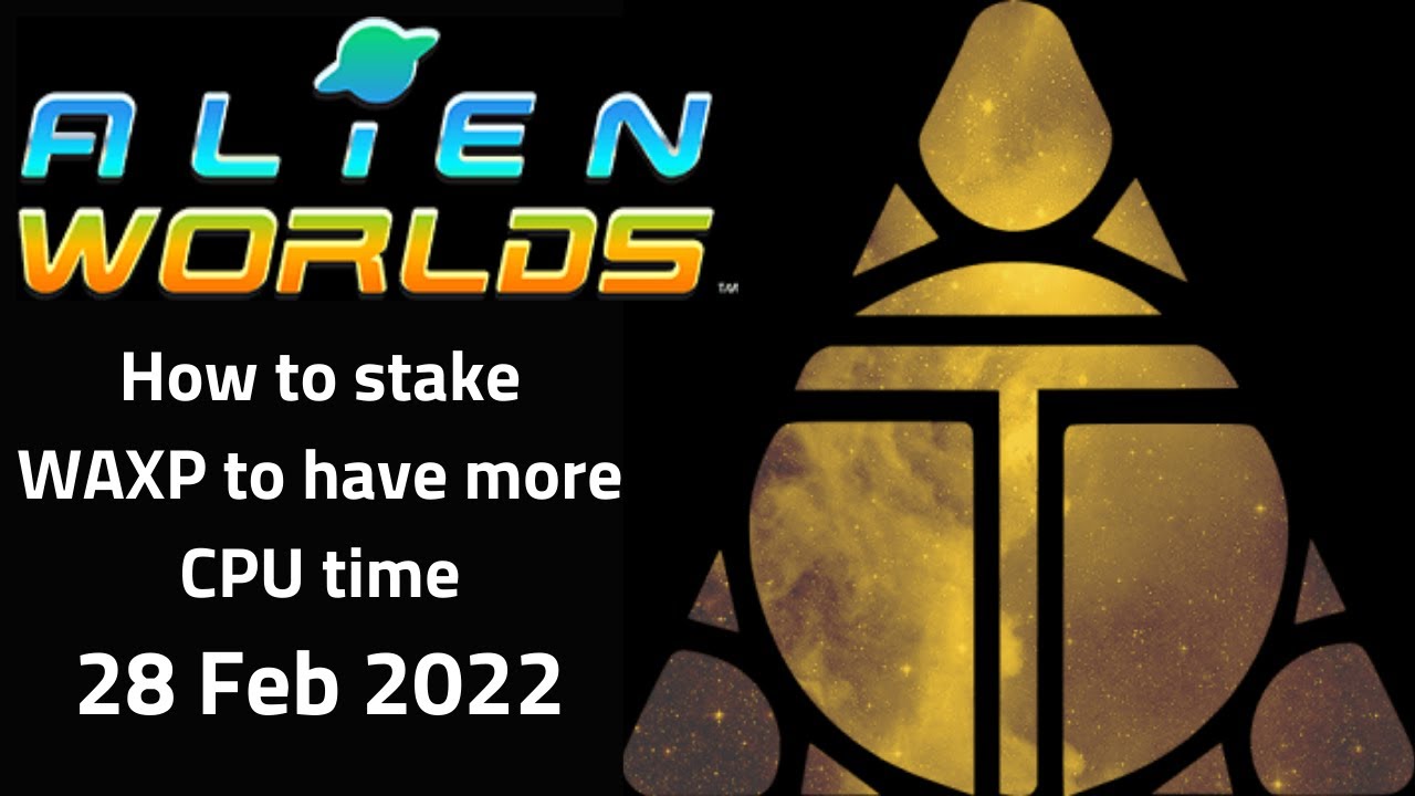 Alien Worlds Tutorial - How to stake WAXP to have more CPU time - 28 Feb 2022