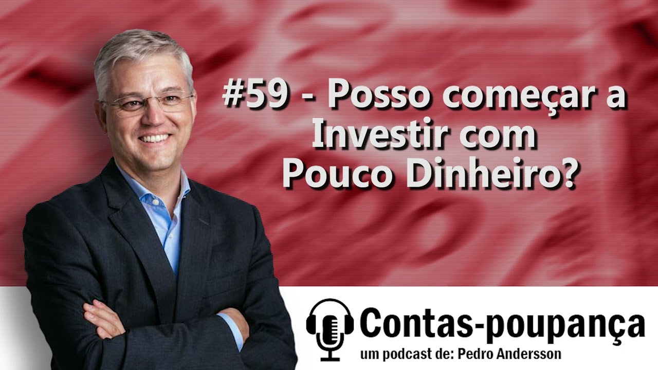 #59 - Posso Começar a Investir Com Pouco Dinheiro?