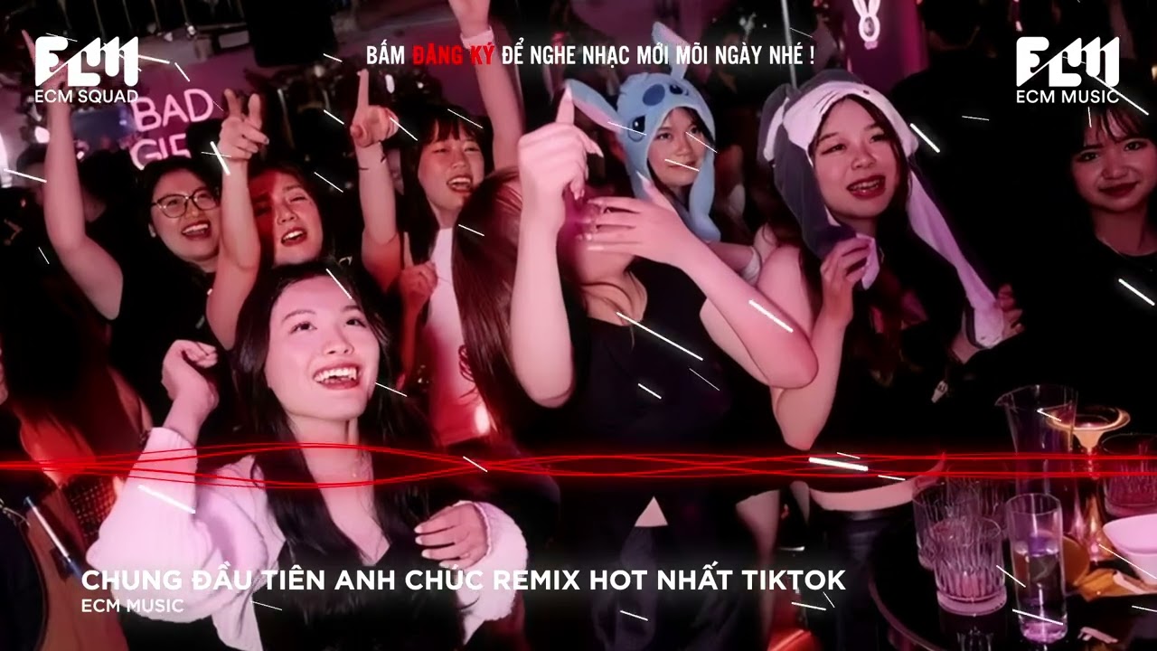 LK - CHUNG ĐẦU TIÊN ANH CHÚC REMIX HOT TIKTOK - NHẠC TRẺ EDM REMIX HAY NHẤT MXH NĂM 2026