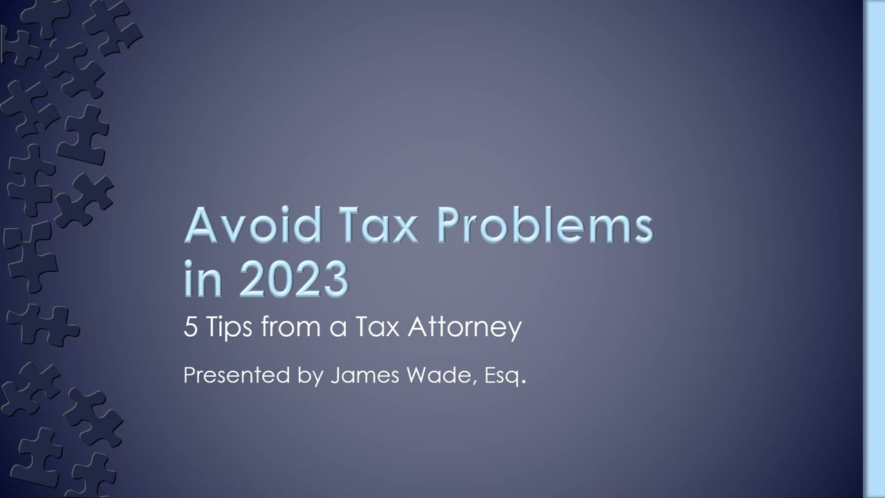 5 Tips from A Tax Attorney to Avoid IRS Problems in 2023