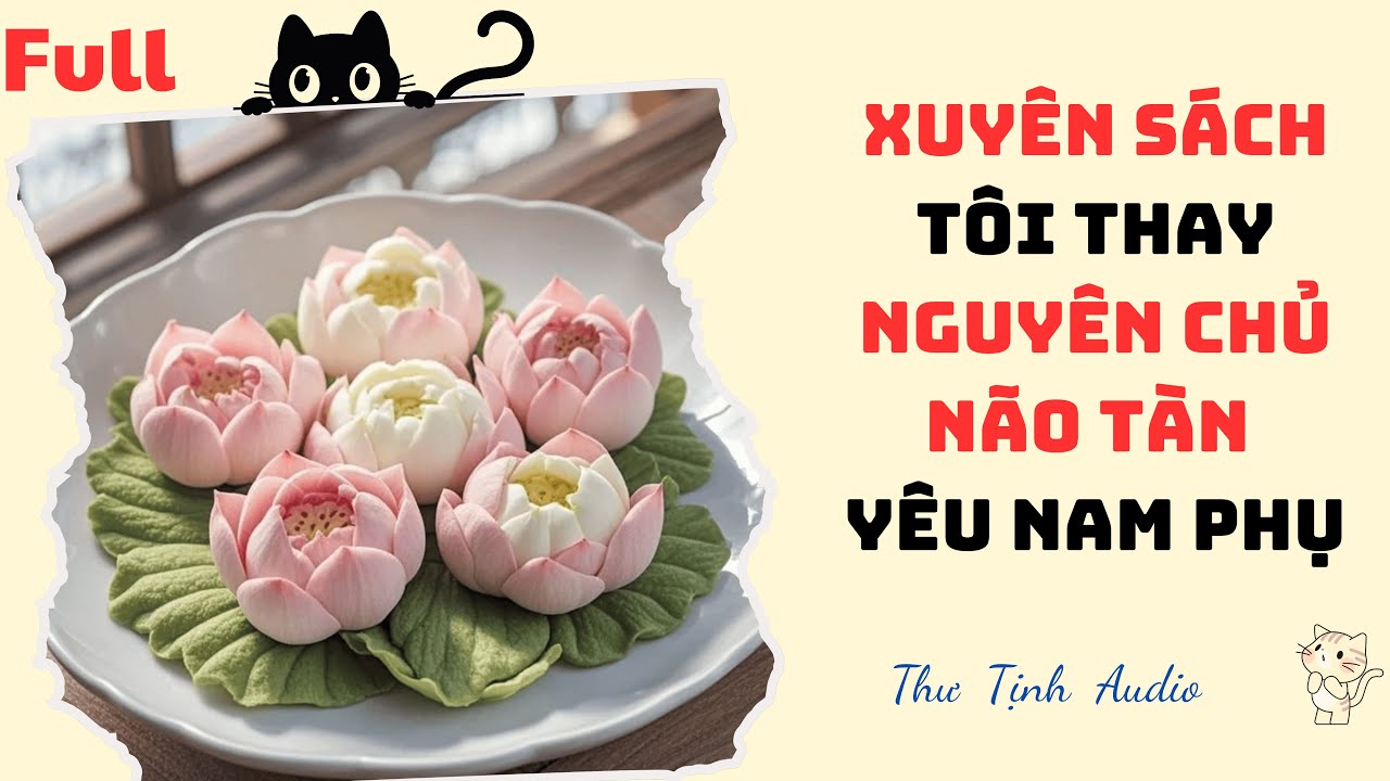 [Truyện Audio] | Xuyên Sách, Tôi Thay Nguyên Chủ Não Tàn Yêu Nam Phụ | Thư Tịch Audio #truyenaudio