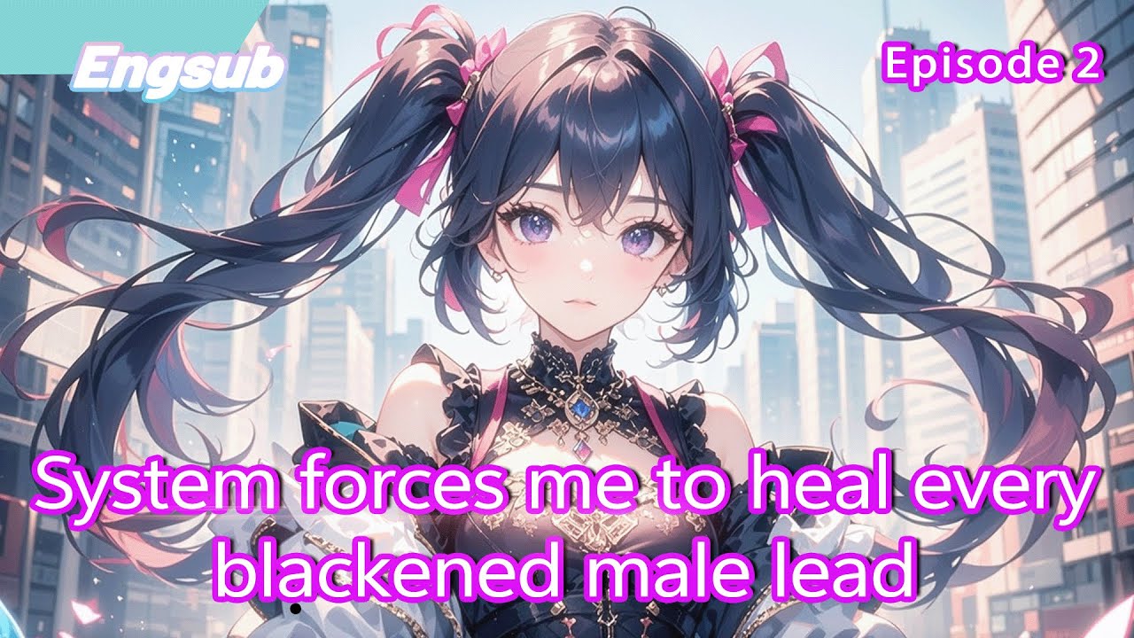 [fulfilling story]System forces me to heal every blackened male lead?They're all crazy!【2 of 2】