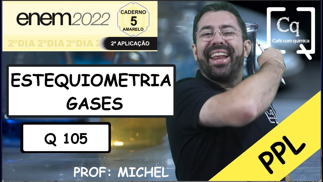 ESTEQUIOMETRIA  - GASES  - Q 105 - ENEM PPL 2022