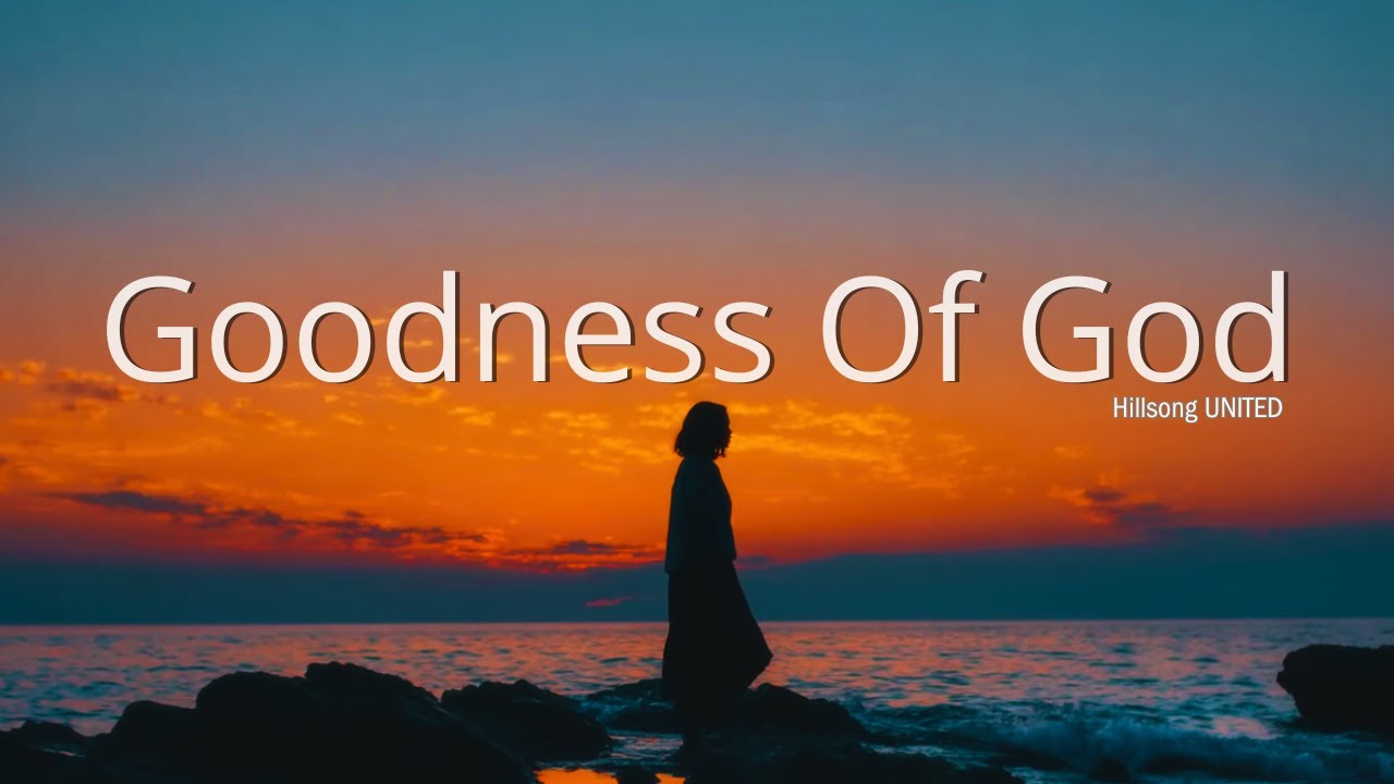 Goodness Of God - Hillsong Worship Songs, New Christian Worship Music 2025