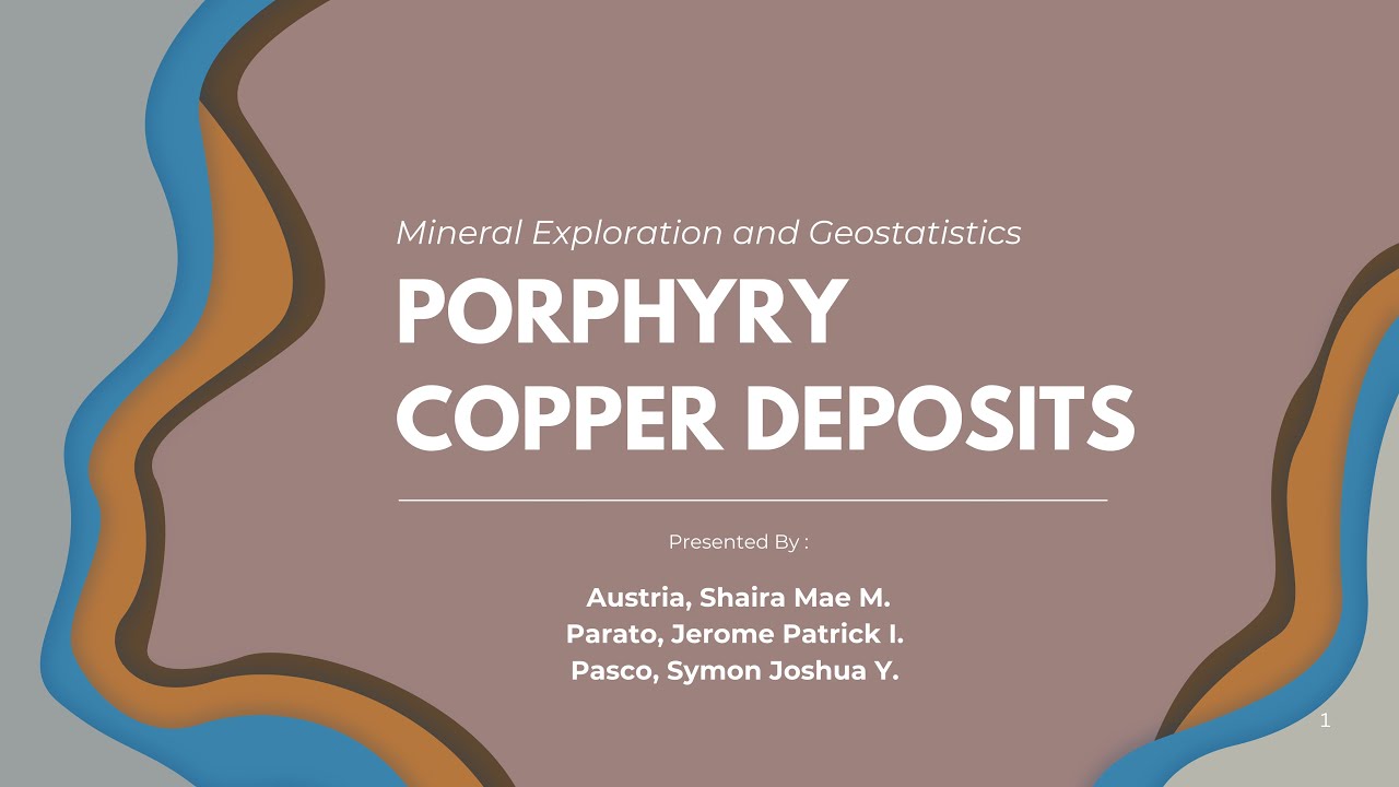 Porphyry Copper Deposit Report | GeoE 424 - Mineral Exploration & Geostatistics | Group 5