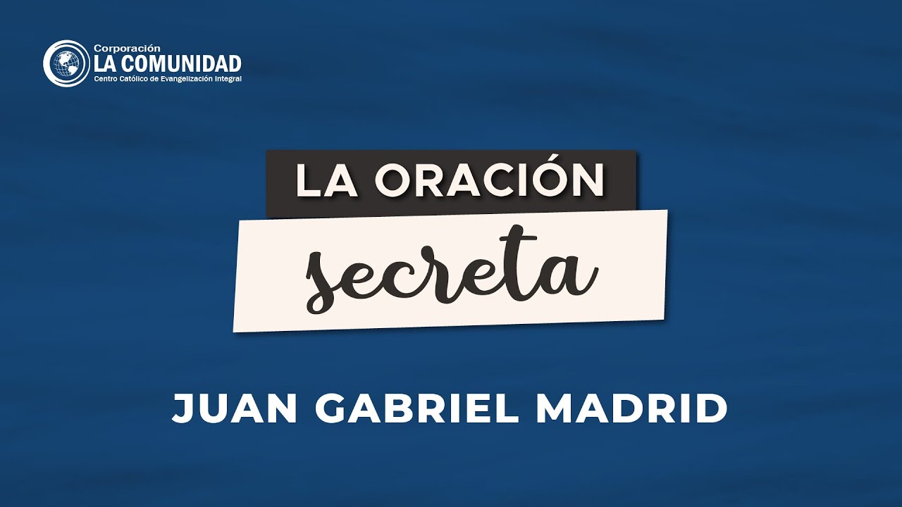 #161 La oraci&oacute;n secreta - [Grupo de oraci&oacute;n] - Juan Gabriel Madrid. 17 de enero de 2021