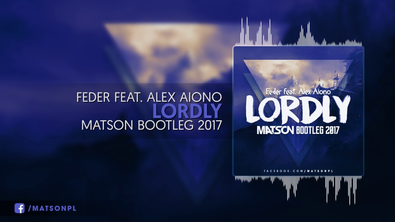 Feder feat. Alex Aiono - Lordly (Matson Bootleg 2017) + DOWNLOAD