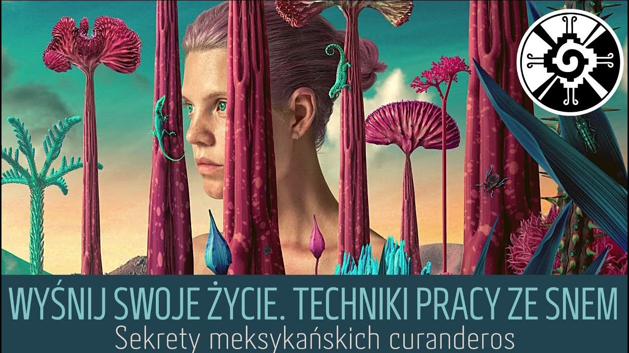 Wykreuj wymarzoną rzeczywistość we śnie. Sekrety meksykańskich curanderos