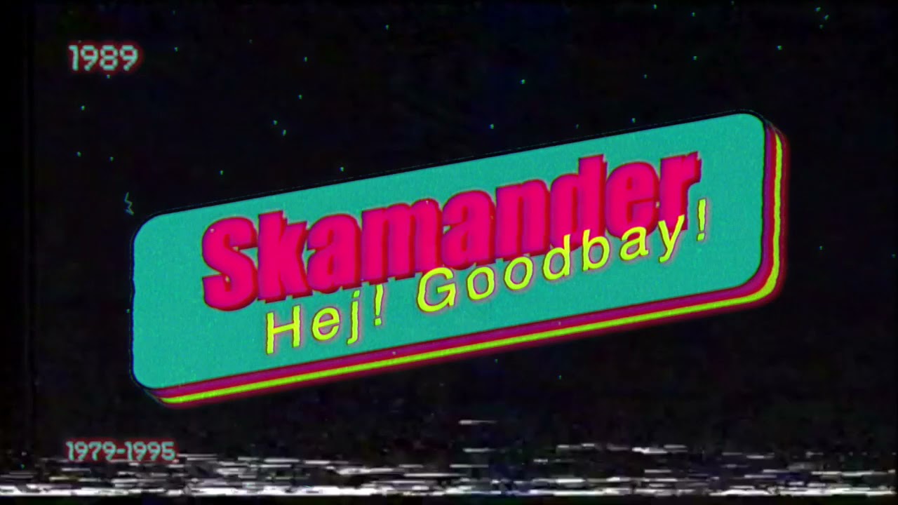 SKAMANDER - HEJ! GOODBAY!