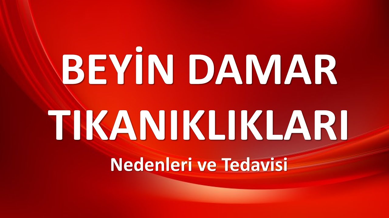 BEYİN DAMAR TIKANIKLARI Nedenleri ve Tedavisi