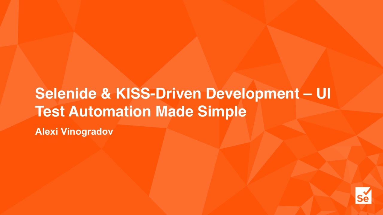 Selenide & KISS-Driven-Development – UI Test Automation Made Simple - Alexei Vinogradov – Consultant
