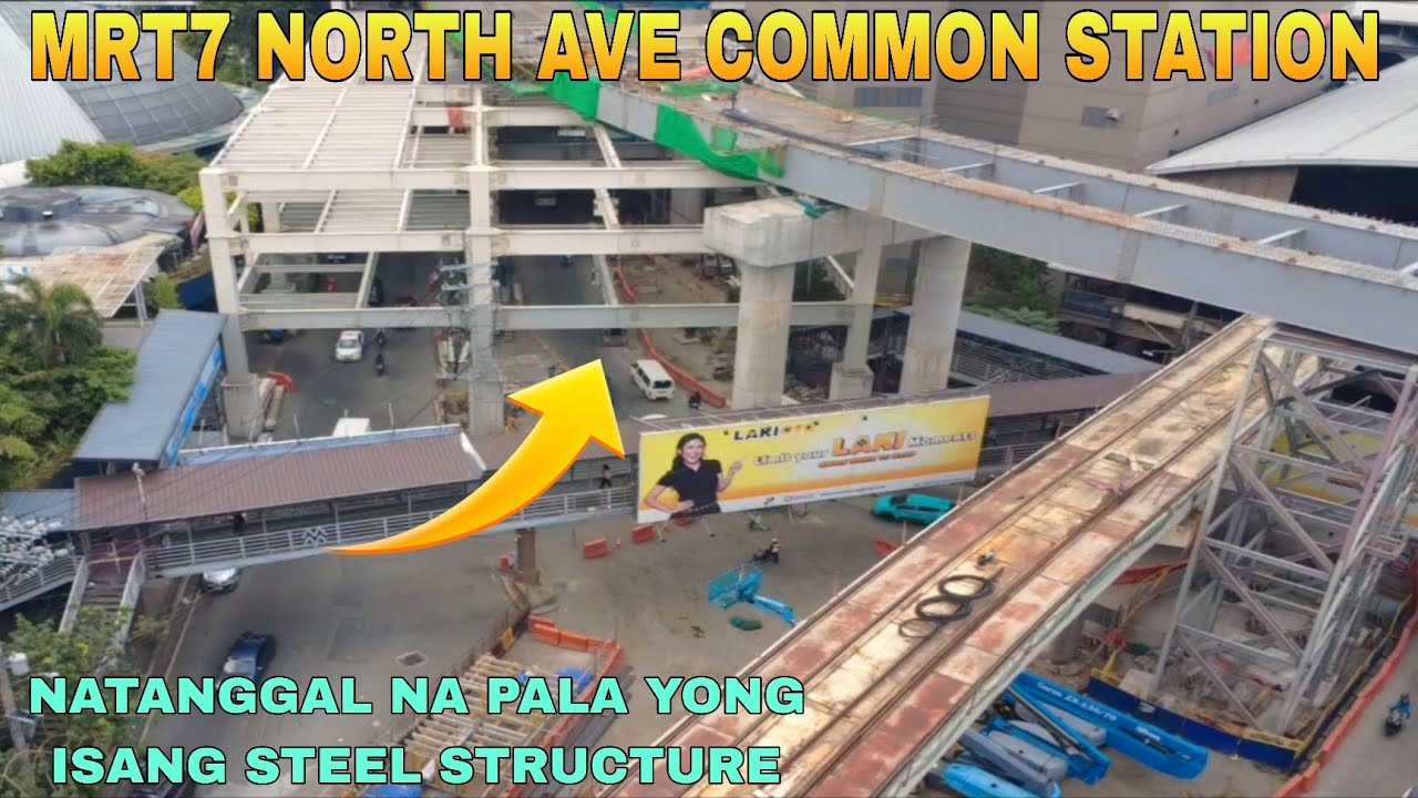 NATANGGAL NAPA YONG ISANG STEEL STRUCTURE/MRT7 NORTH AVE COMMON STATION UNIFIED GRAND CENTRAL UPDATE