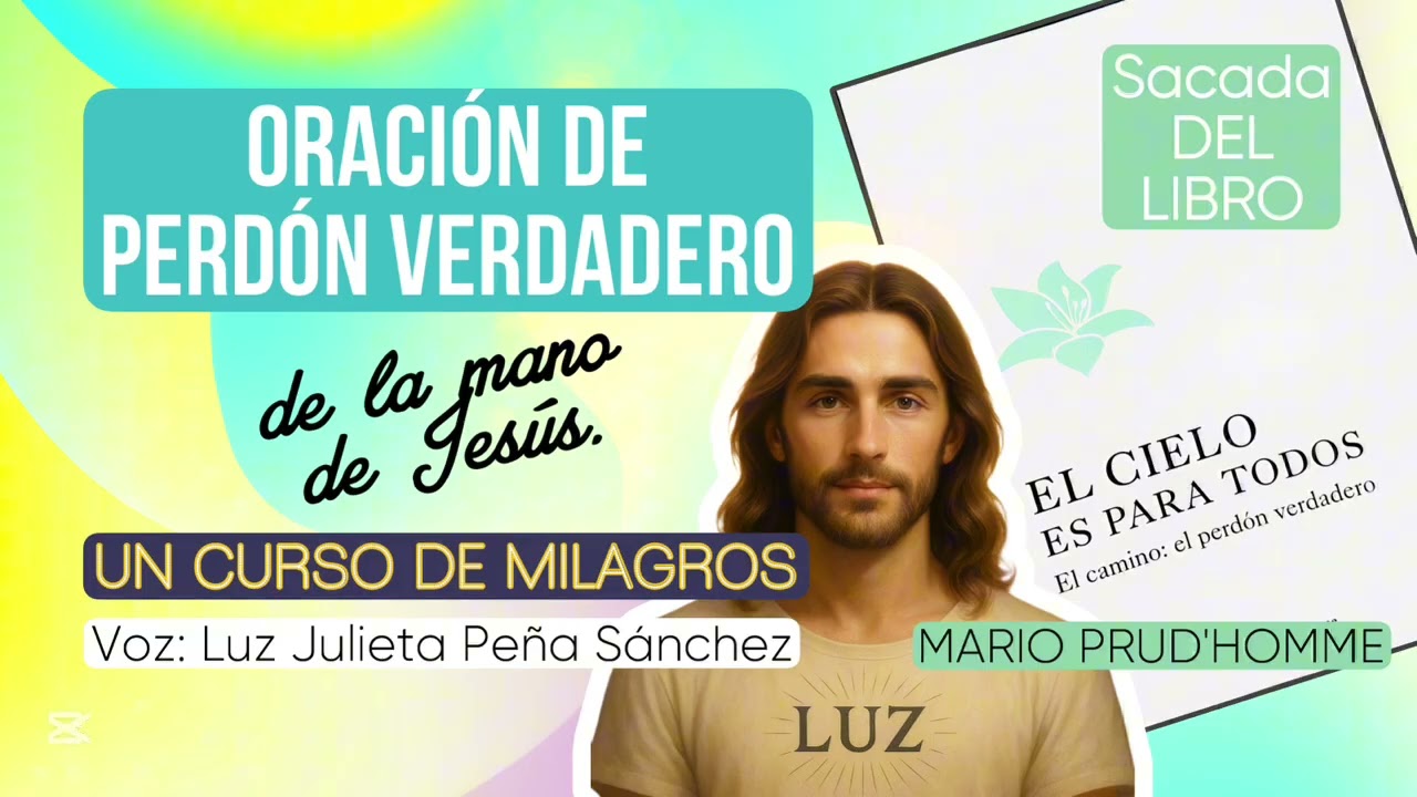 Oración de Perdón versión extendida  (del libro: El Cielo es para Todos de Mario Prud’Homme) #ucdm