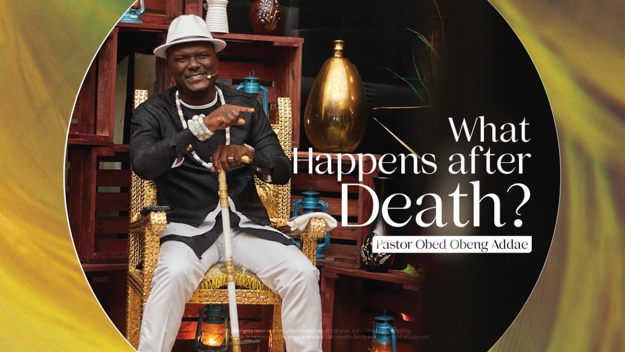 WHAT HAPPENS AFTER DEATH? || PASTOR OBED -SUNSUM NSEM