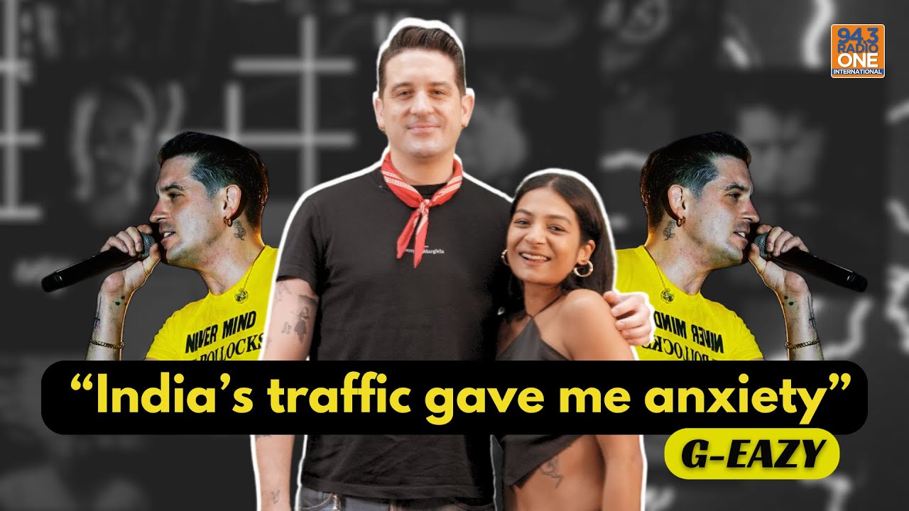 G- Eazy -India's Traffic Gave Me Anxiety | Radio One International