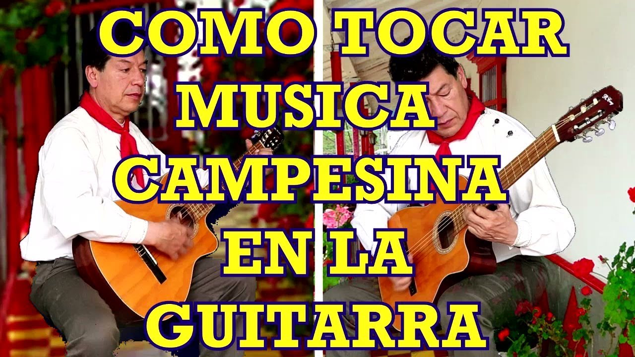 COMO TOCAR MÚSICA CAMPESINA EN LA GUITARRA