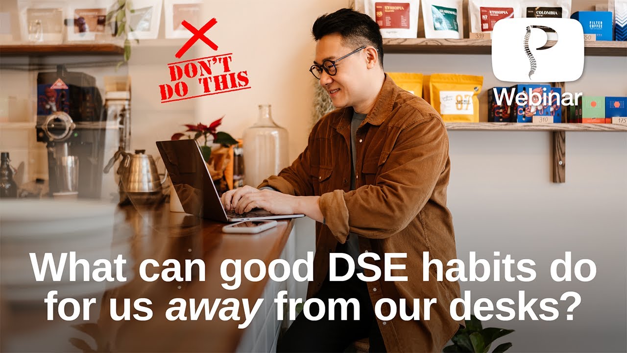 What can good DSE habits do for us away from our desks?