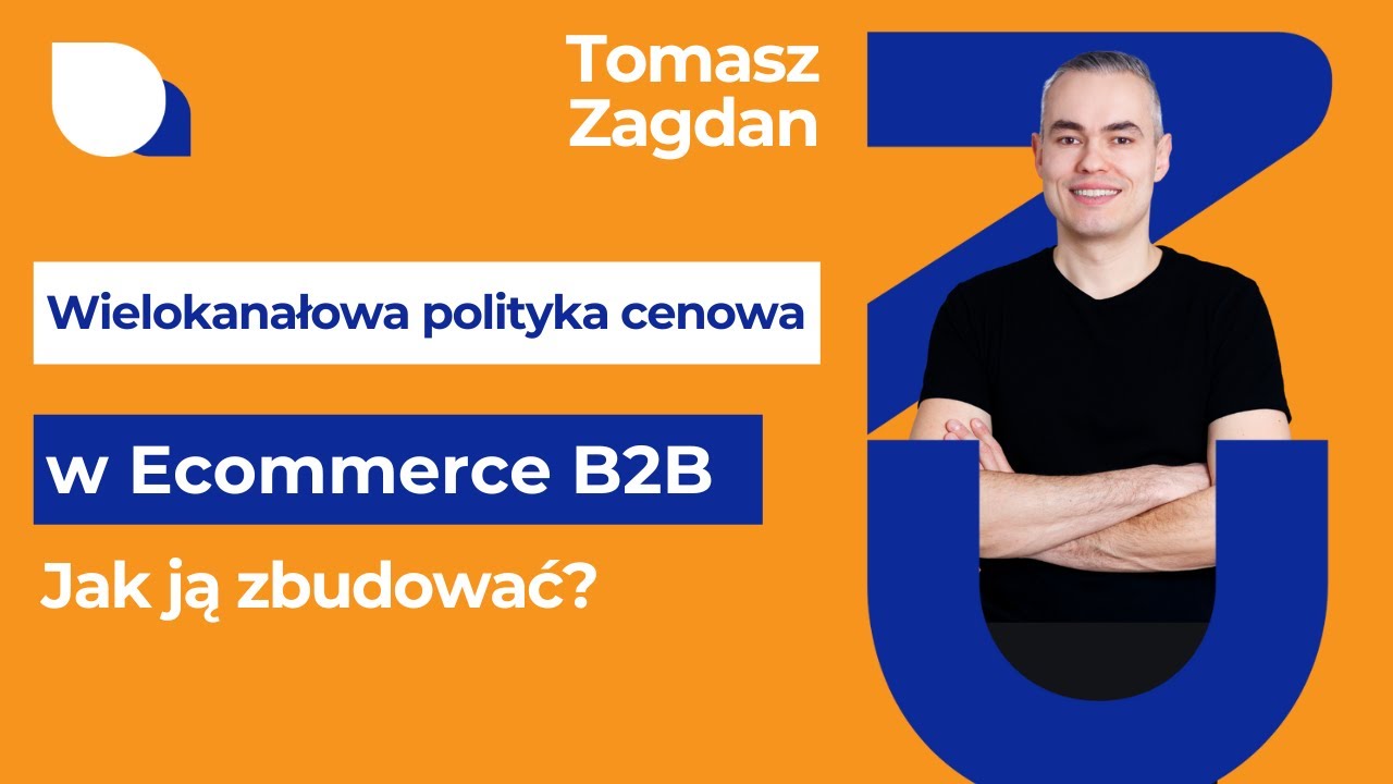 Jak zbudować wielokanałową politykę cenową w e-commerce B2B - Tomasz Zagdan #116