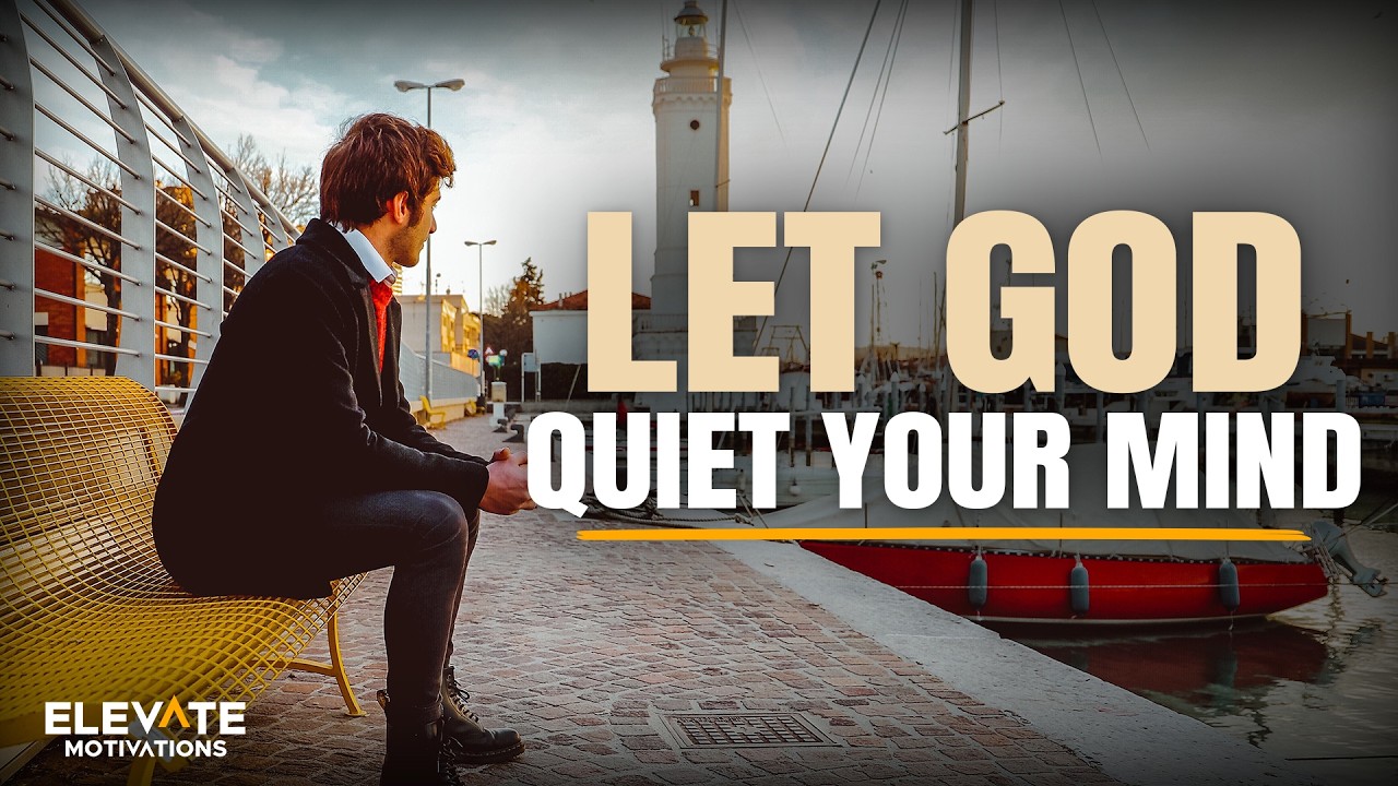 Let God Quiet Your Mind | Christian Motivation