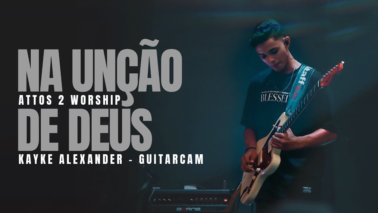 Na Unção De Deus - Attos 2 Worship | Kaiky Alexander - Guitarcam