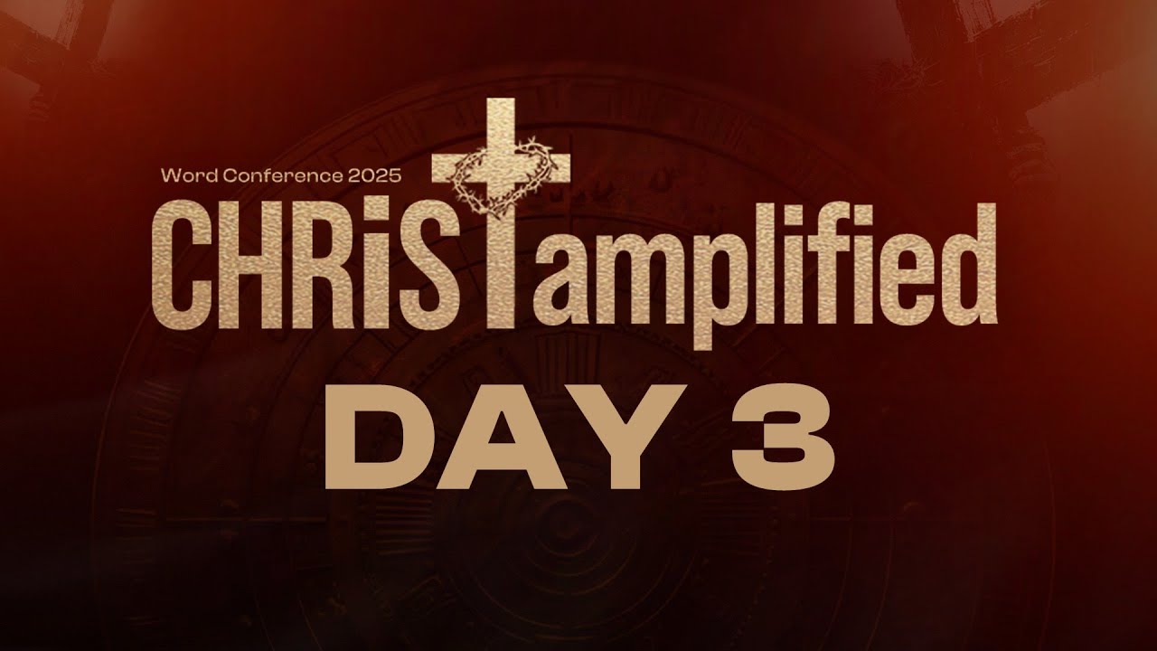 Christ Amplified Word Conference - DAY 3 // 9 November, 2025