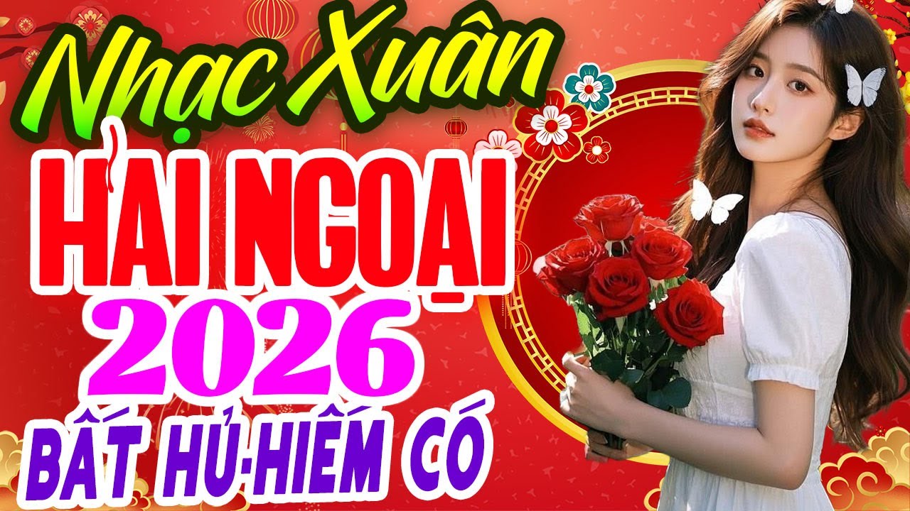 LK Nhạc Xuân Hải Ngoại 2026 Bất Hủ | Nhạc Tết Xưa Cổ Truyền Nghe Là Thấy Tết | Nhạc Xuân Bính Ngọ
