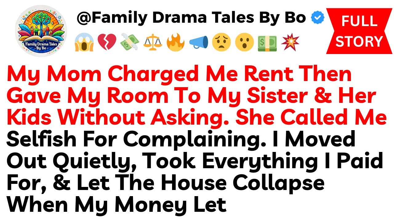 My Mom Charged Me Rent Then Gave My Room To My Sister & Her Kids Without Asking. She Called Me......
