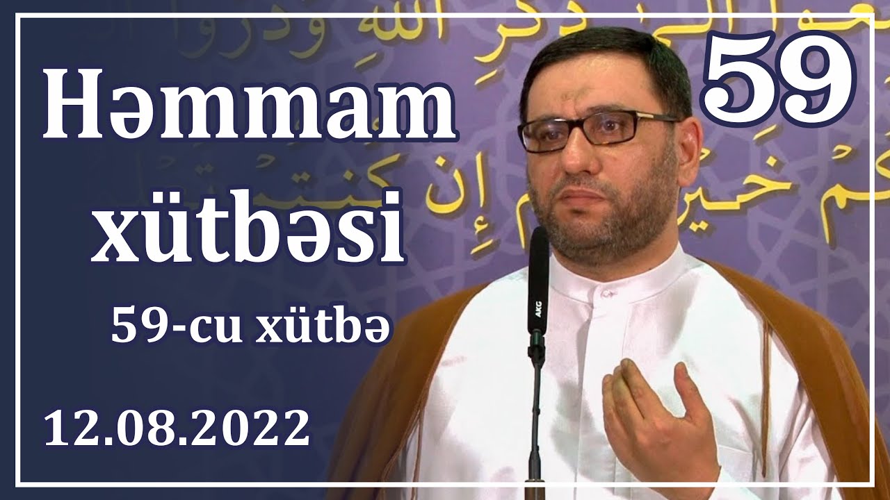 Cümə xütbəsi -  Həmmam xütbəsi - 59 (12.08.2022)