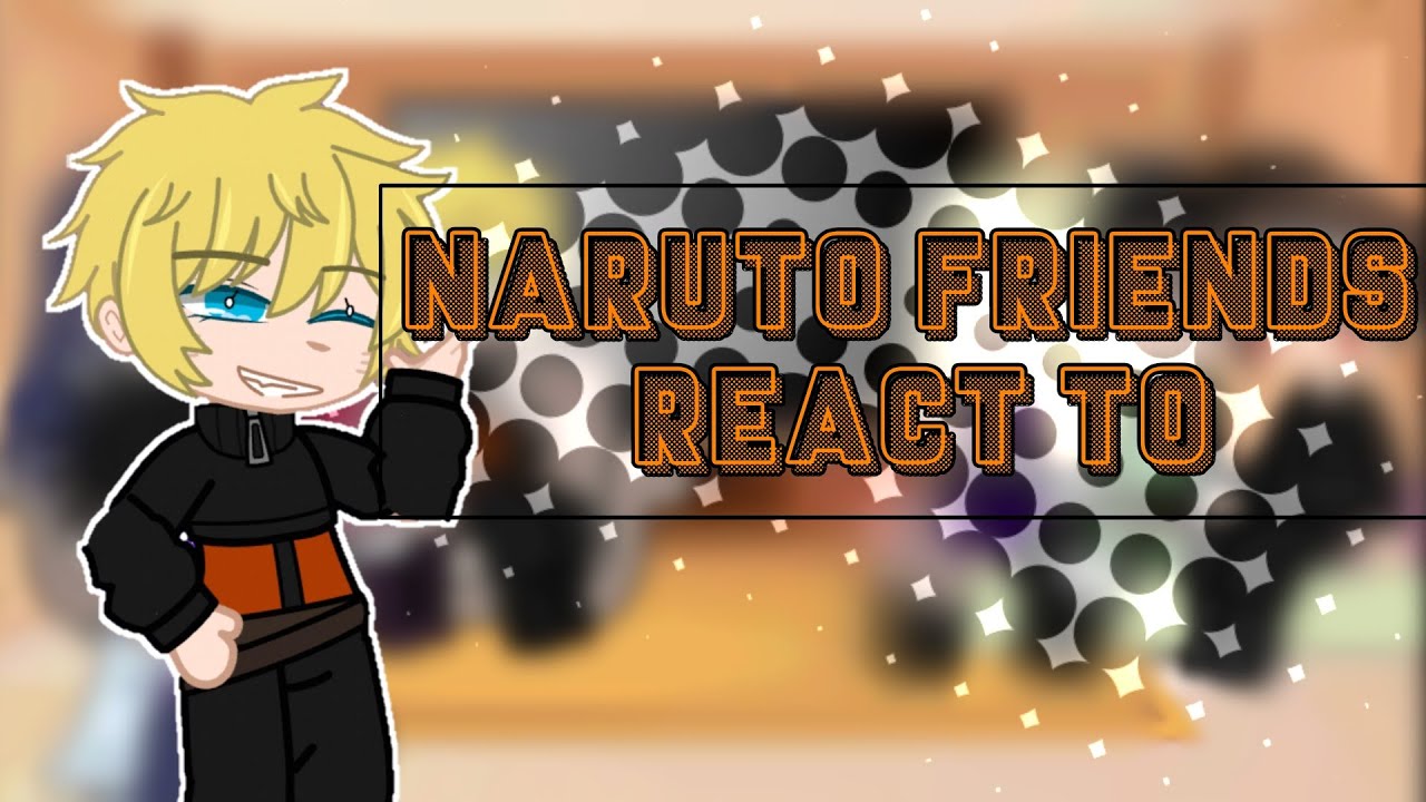 ★| Naruto's Friends React To Naruto! [Watch in 2x]