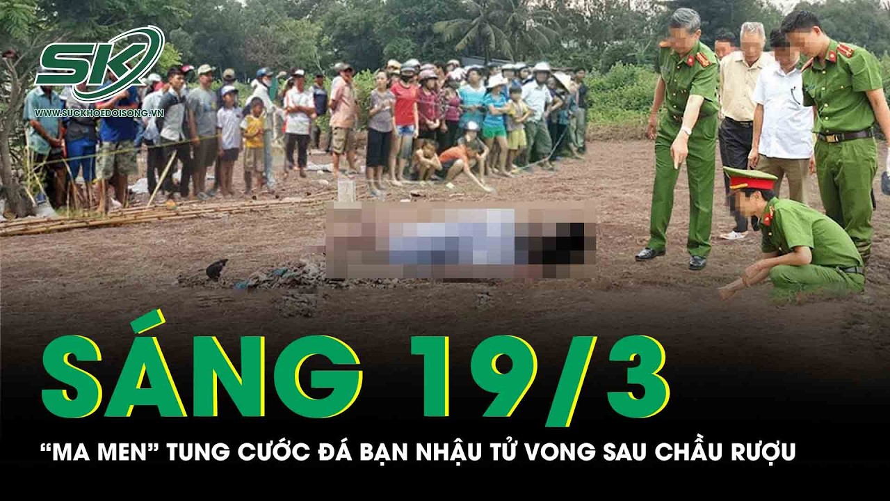 Sáng 19/3: “Ma men” tung cước đá bạn nhậu tử vong sau chầu rượu ở Gia Lai, hé lộ nguồn cơn vụ việc