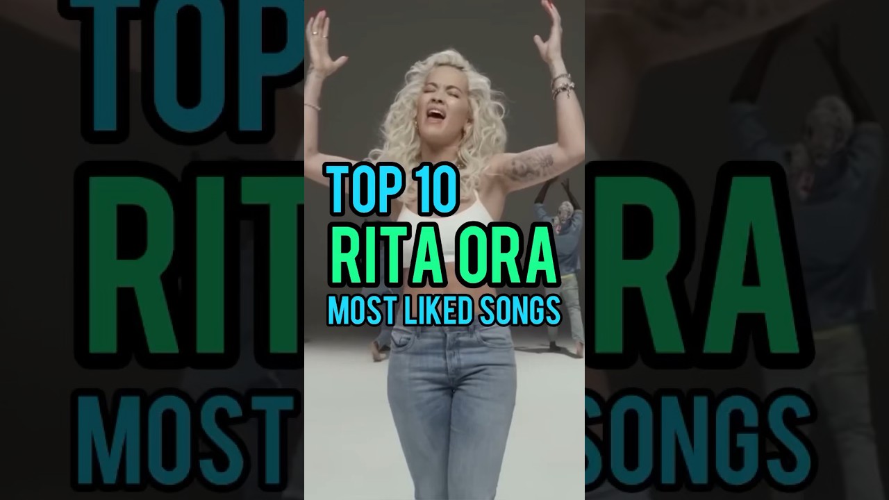 Top 10 Rita Ora's Most Liked Songs #ritaora