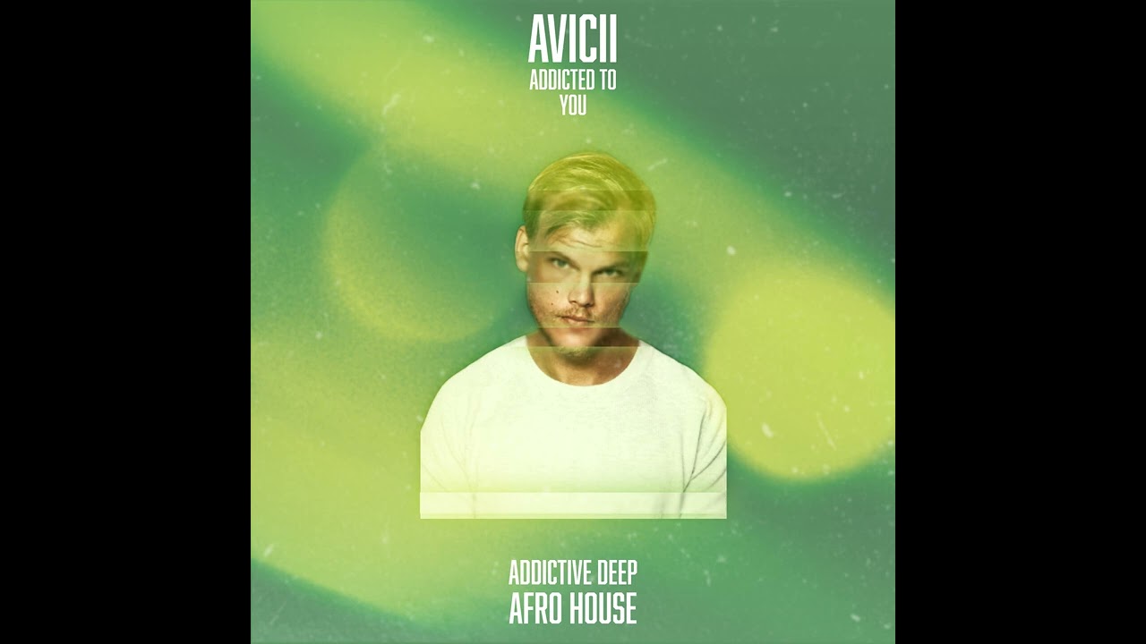 Avicii - Addicted To You (Addictive Deep Afro House) #afrohouse #deephouse #avicii #aicover
