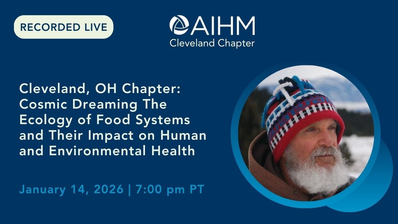 AIHM Cleveland Chapter: Cosmic Dreaming The Ecology of Food Systems & Human & Environmental Health