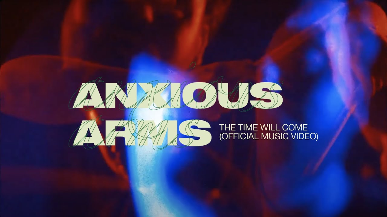 Anxious Arms — The Time Will Come (Official Music Video)