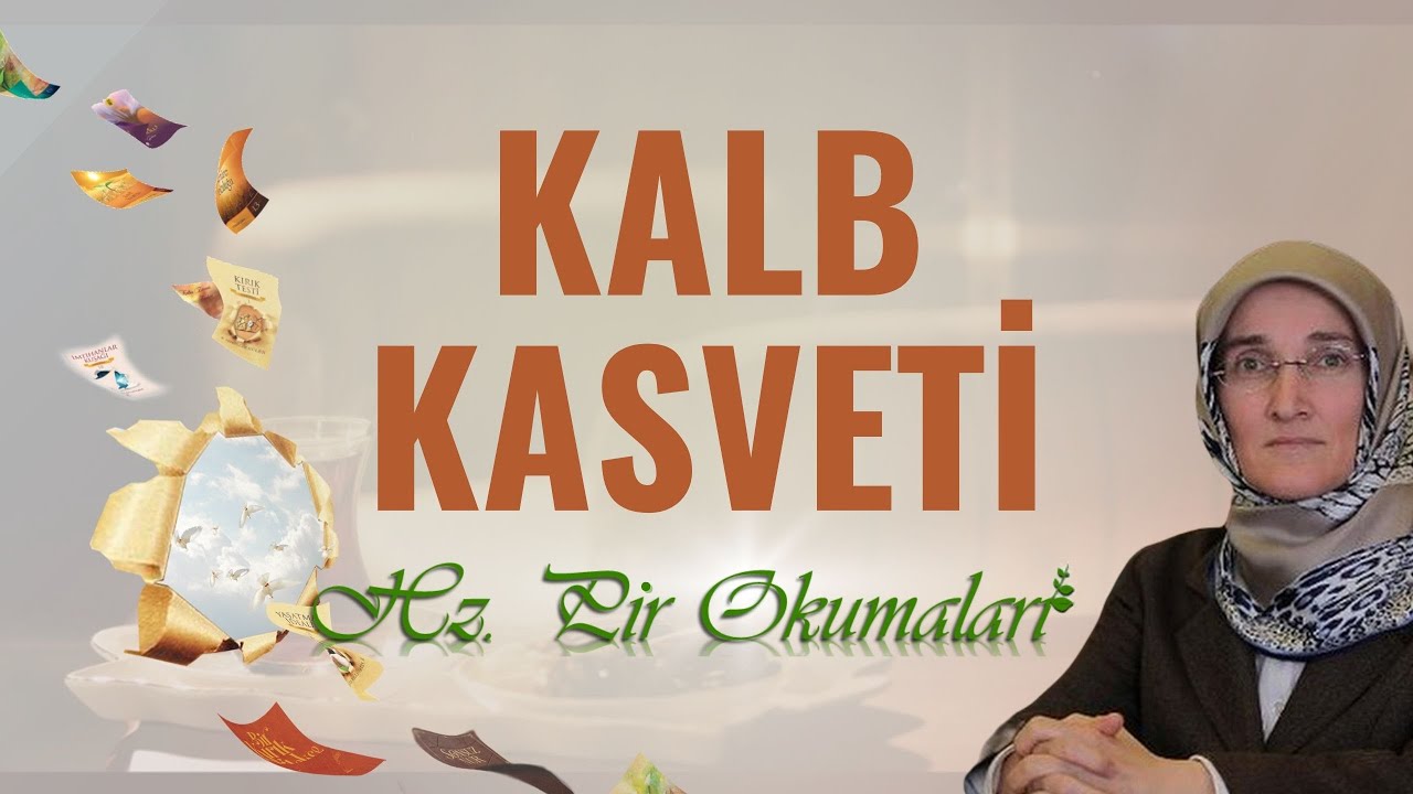 EMİNE EROĞLU İLE HZ. PİR OKUMALARI - KALB KASVETİ