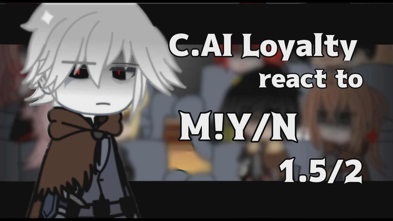 C.AI Loyalty react to M!Y/N ||1,5/2|| C.Ai react to||Gacha club||Angst/Drama