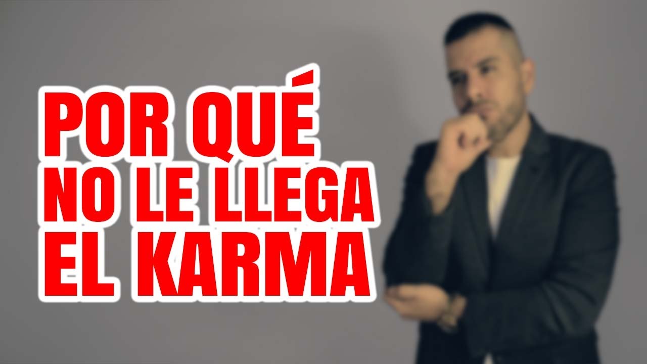 POR QUÉ NO LE LLEGA EL KARMA