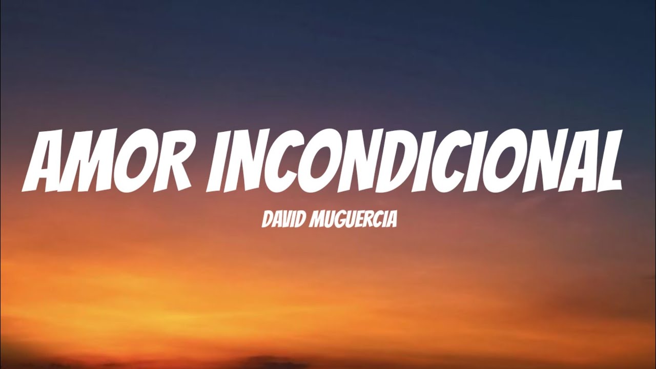 David Muguercia - Amor Incondicional - (En Letras) 🎧🎶