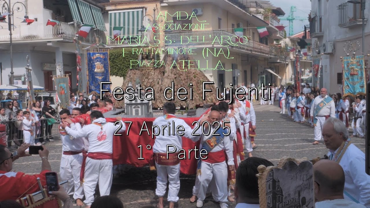FESTA DEI FUJENTI  - 1° Parte. Maria S.S. Dell'Arco. 27 April 2025. Frattaminore. Piazza Atella.