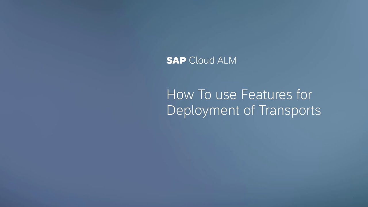 How to Use Features for Deployment of Transports in SAP Cloud ALM