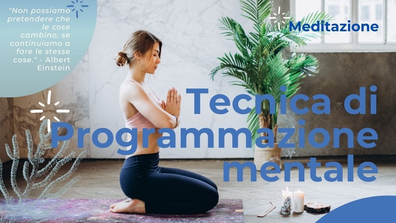 Meditazione - Tecnica di programmazione mentale per cambiare vita