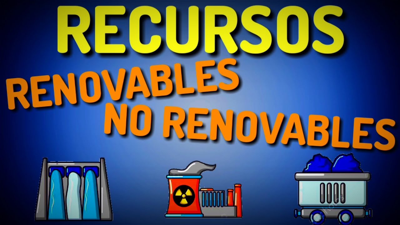 Recursos RENOVABLES y NO RENOVABLES | &iquest;Qu&eacute; son los recursos renovables y no renovables?