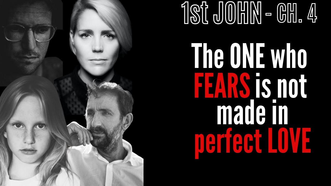 1 John - Chapter 4 - Pt 2 - Love comes from God -  The one who fears is not made perfect in love
