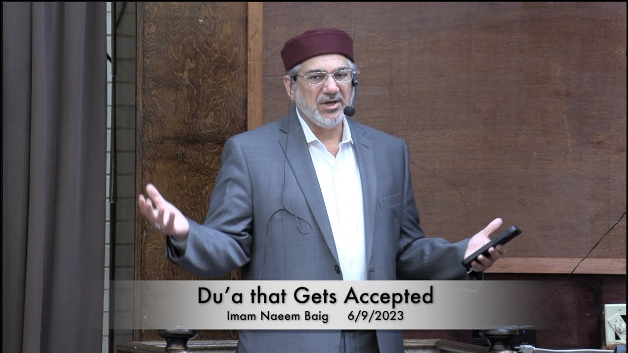 Du&rsquo;a that Gets Accepted . Imam Naeem Baig 6/9/2023