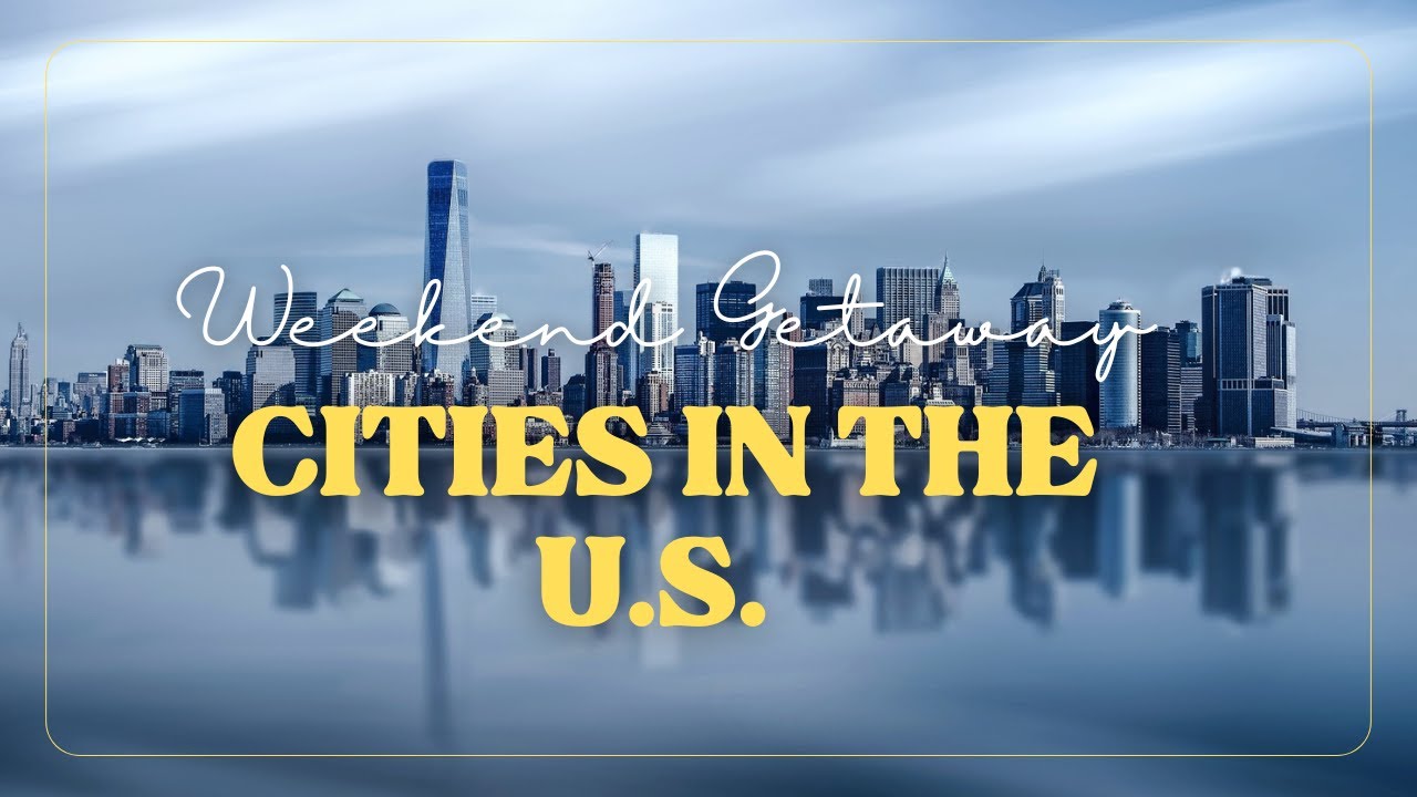 Top 5 Cities in the U.S. for a Weekend Getaway
