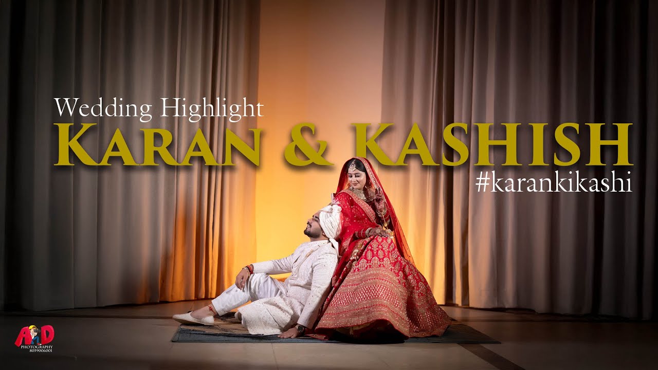 KARAN & KASHISH | WEDDING HIGHLIGHTS | AD PHOTOGRAPHY | 4K