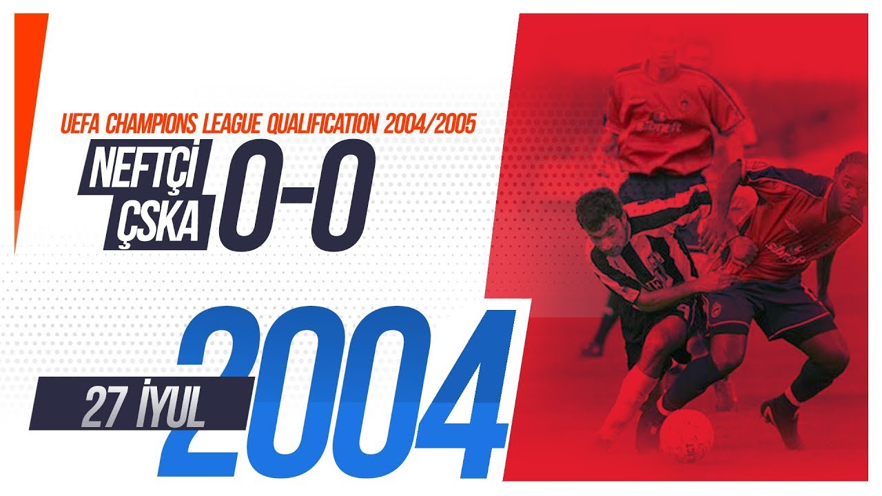 Neftçi - ÇSKA 0-0 (27.07.2004)