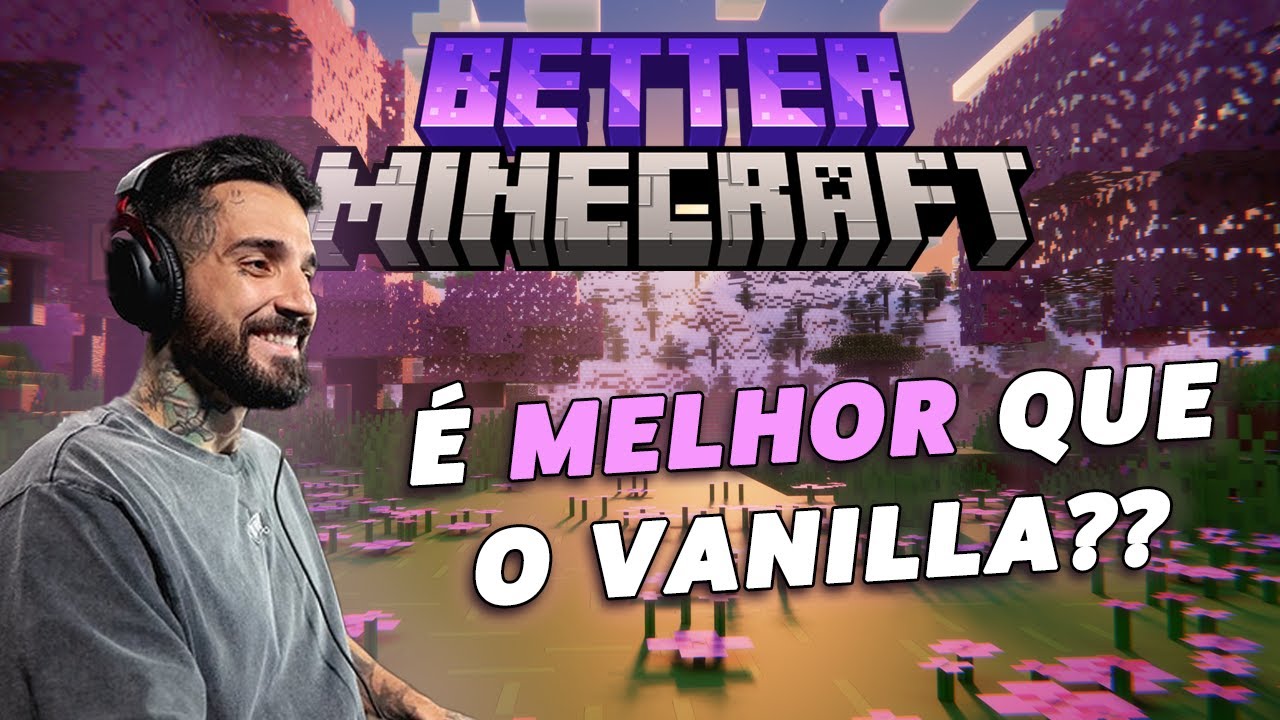 Será que é MELHOR mesmo?! - Better Minecraft #1