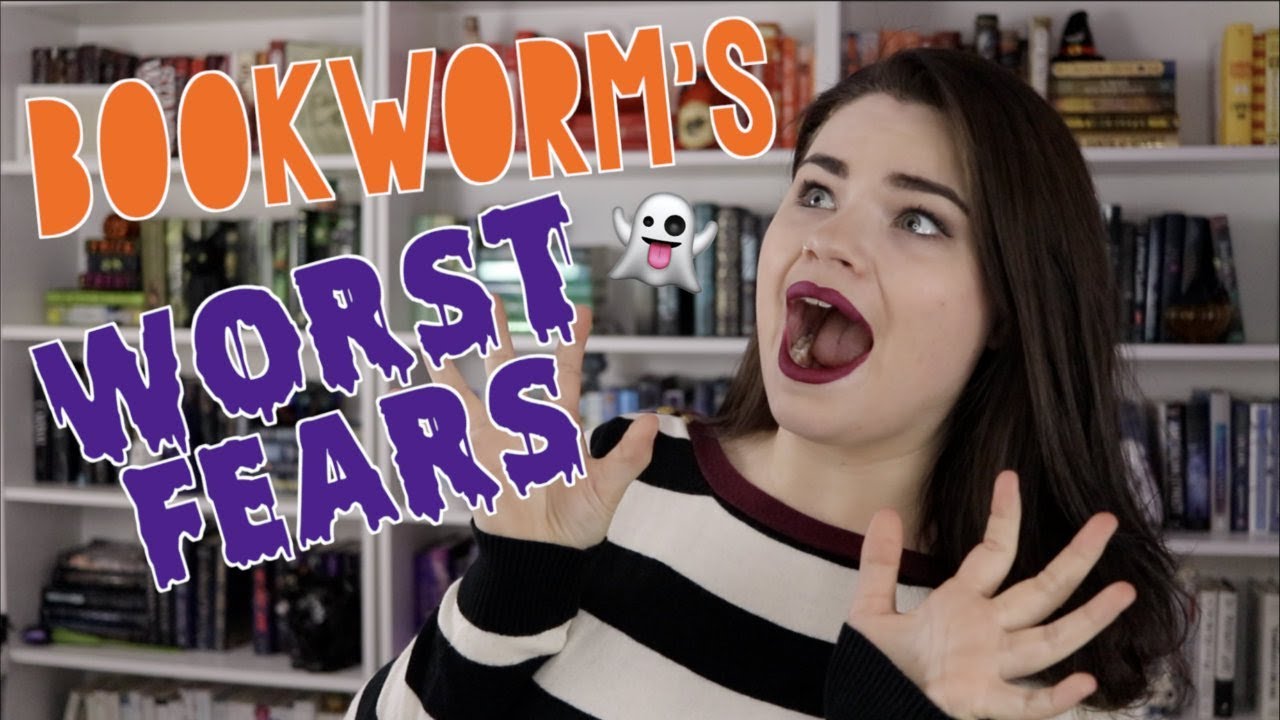 BOOKWORM'S BIGGEST FEARS
