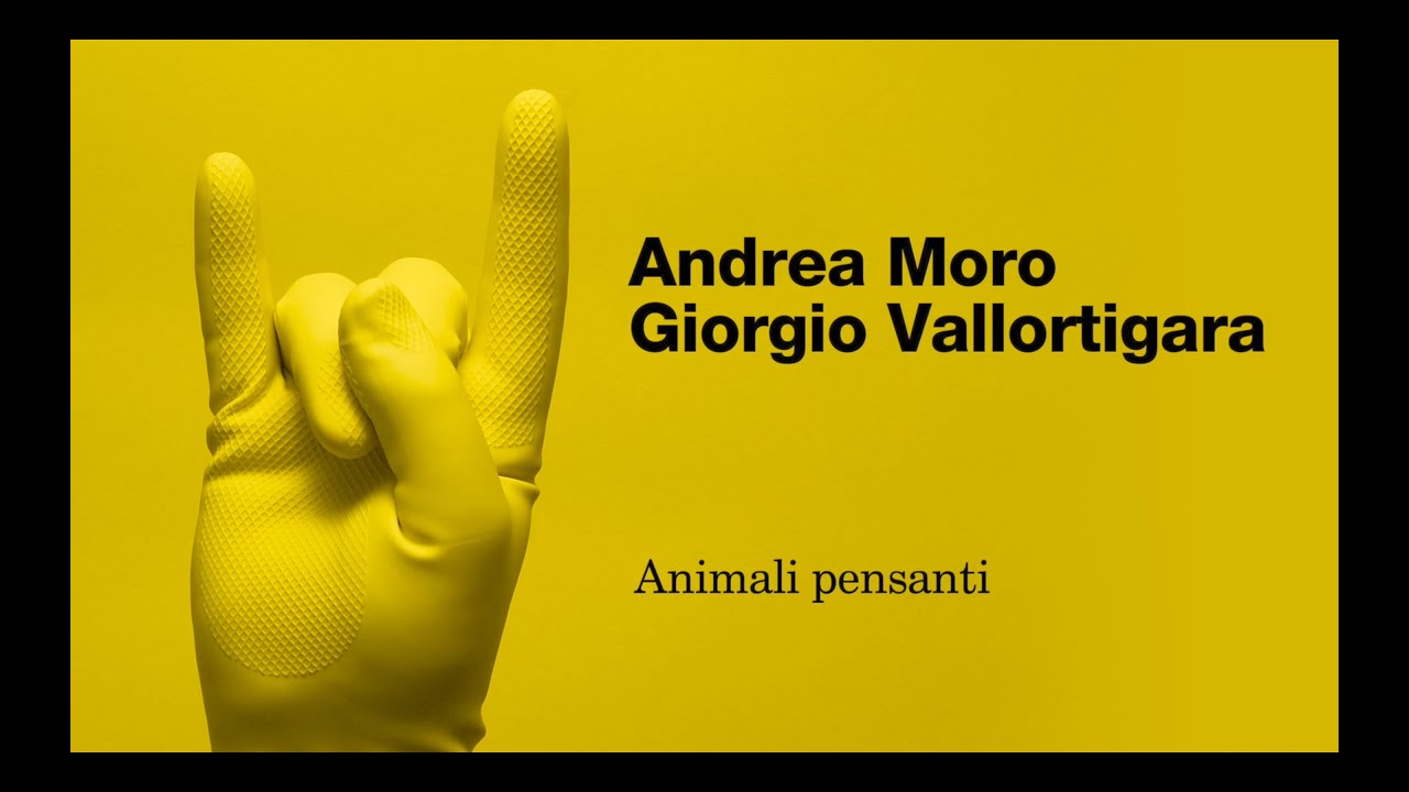 ANDREA MORO e GIORGIO VALLORTIGARA - Animali pensanti